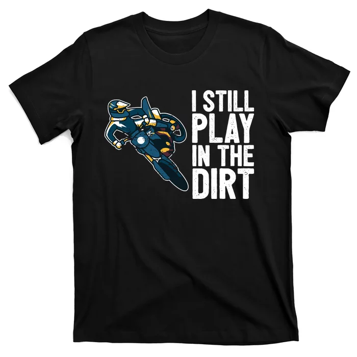 Motocross Rider Motocross Bike Motorcycle Play In The Dirt T-Shirt