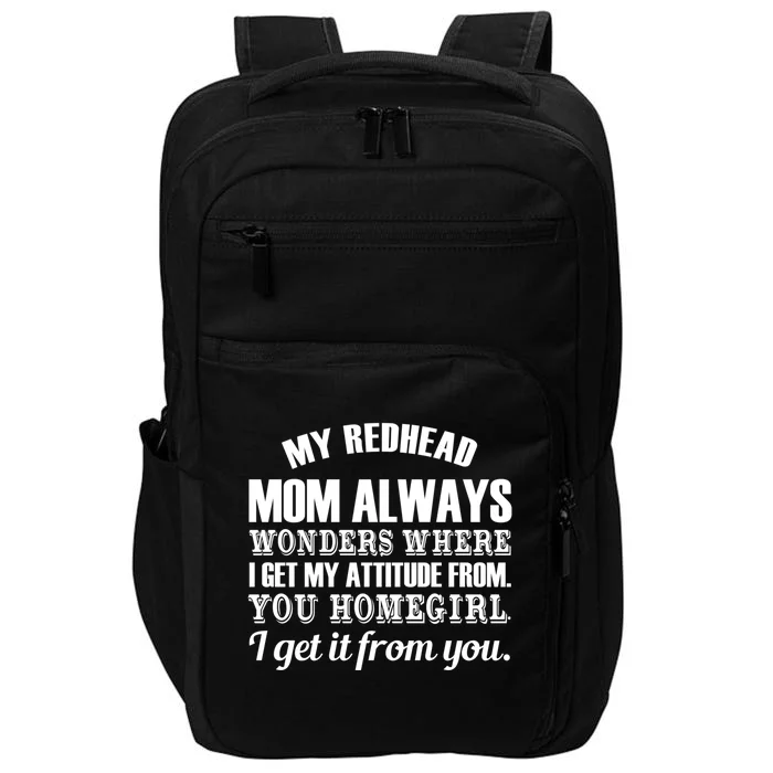 My Redhead Mom Always Wonders Where I Get My Attitude From Gift Impact Tech Backpack