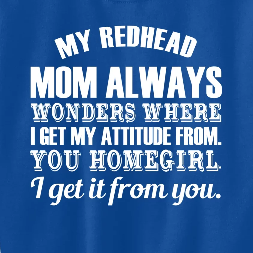 My Redhead Mom Always Wonders Where I Get My Attitude From Gift Kids Sweatshirt