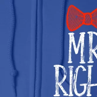 Mr Right Mrs Always Righgift Funny Wedding Gift Full Zip Hoodie