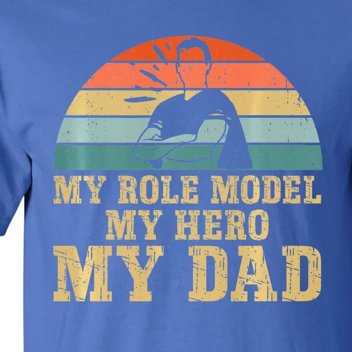 My Role Model My Hero My Dad Fathers Day Son Tall T-Shirt