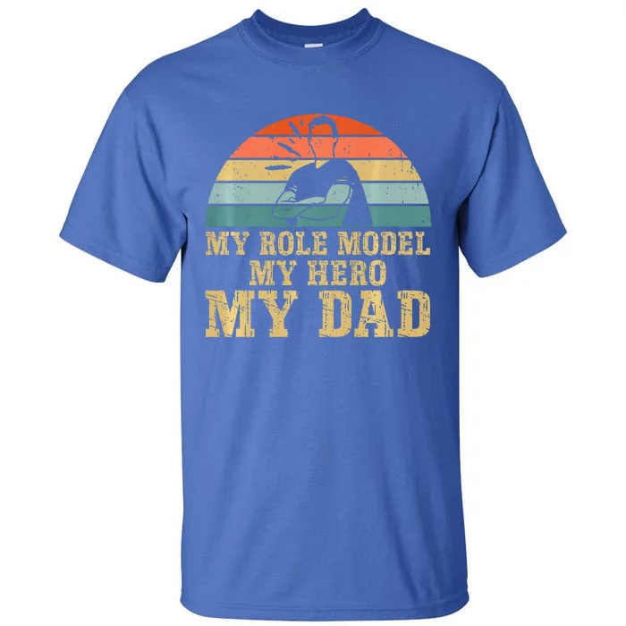 My Role Model My Hero My Dad Fathers Day Son Tall T-Shirt