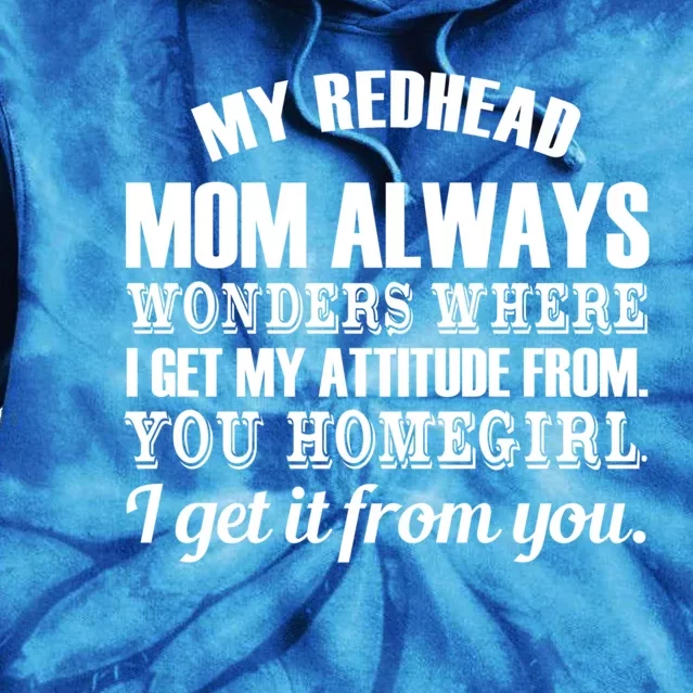 My Redhead Mom Always Wonders Where I Get My Attitude From Gift Tie Dye Hoodie