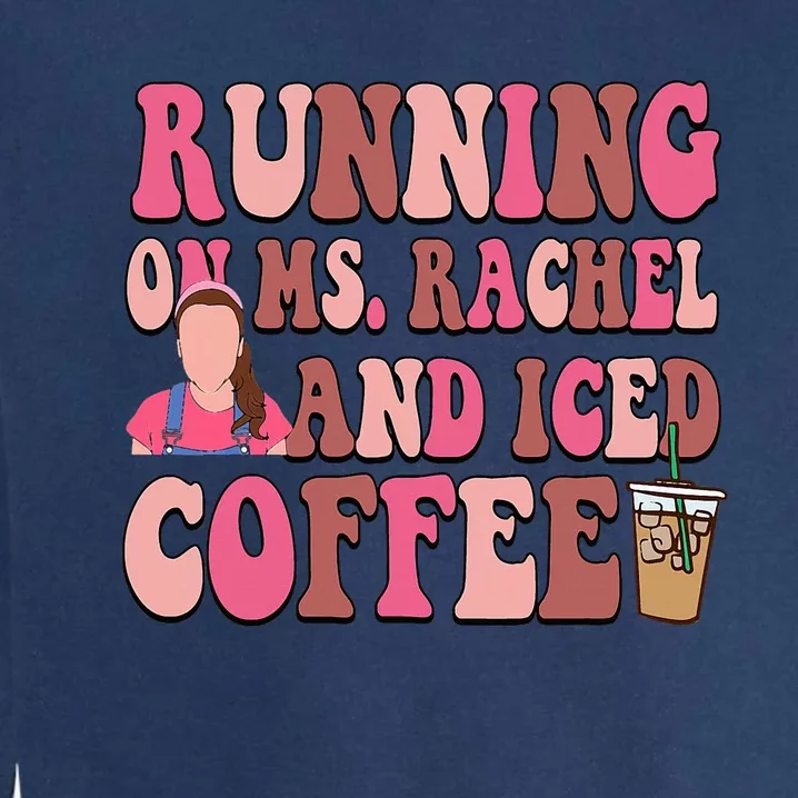 Mom Running On Ms Rachel And Iced Coffee Garment-Dyed Sweatshirt