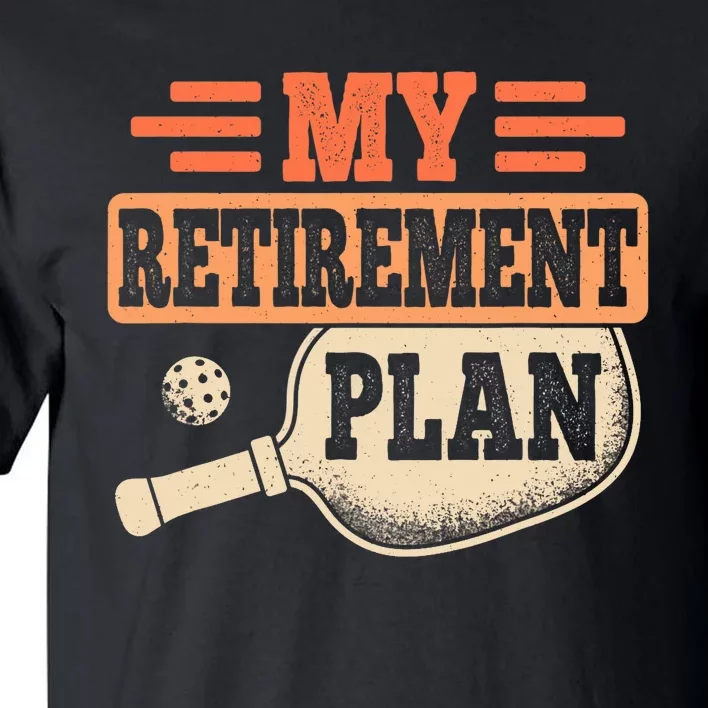 My Retirement Plan Retro Retire Funny Pickleball Retiring Tall T-Shirt