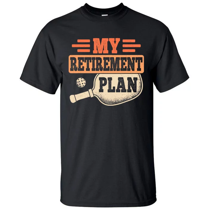 My Retirement Plan Retro Retire Funny Pickleball Retiring Tall T-Shirt