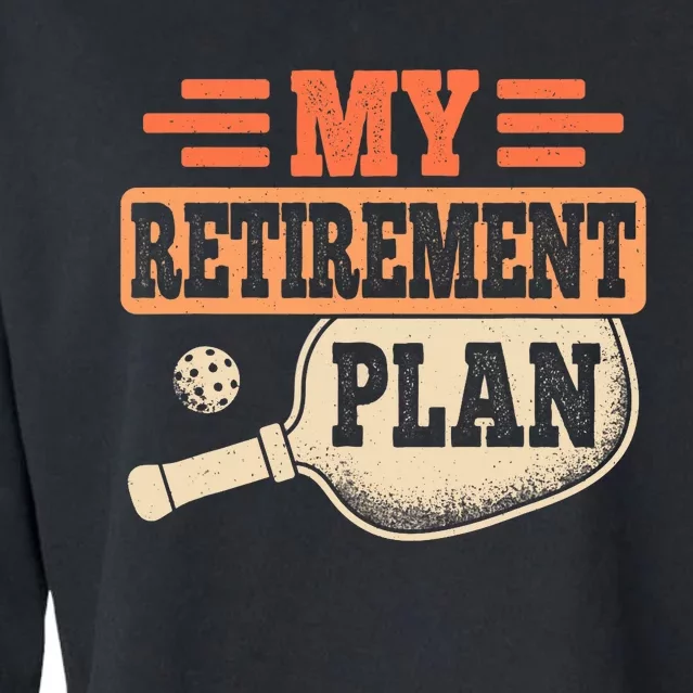 My Retirement Plan Retro Retire Funny Pickleball Retiring Cropped Pullover Crew