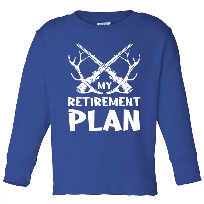 My Retiret Plan Hunter Great Gift Toddler Long Sleeve Shirt