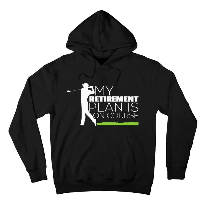 My Retirement Plan Is On Course Funny Golf Retired Golfer Tall Hoodie