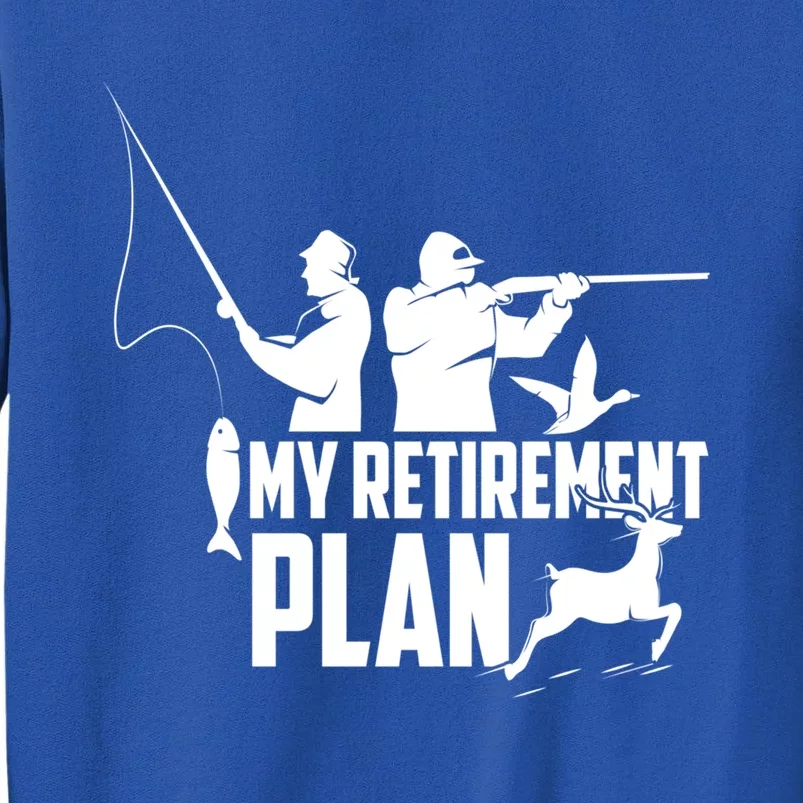 My Retiret Plan Hunting Fishing Retiree Funny Retiret Gift Sweatshirt