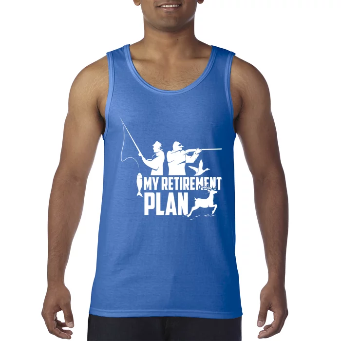 My Retiret Plan Hunting Fishing Retiree Funny Retiret Gift Tank Top