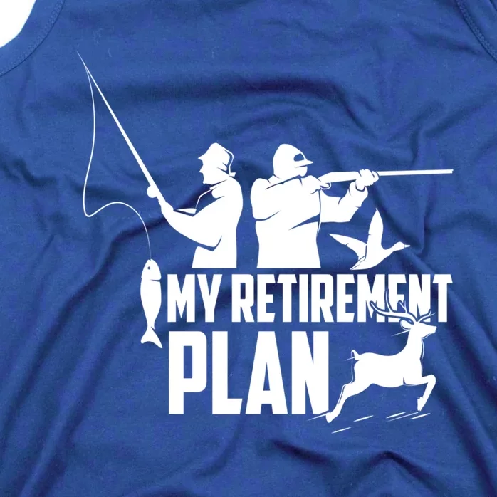 My Retiret Plan Hunting Fishing Retiree Funny Retiret Gift Tank Top