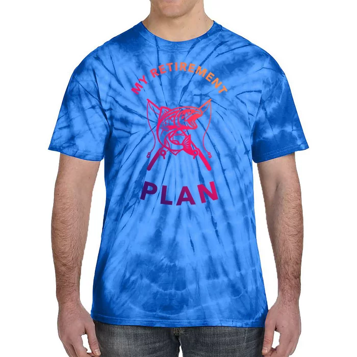 My Retiret Plan Fishing Gift Fisher Humor Joke Gift Tie-Dye T-Shirt