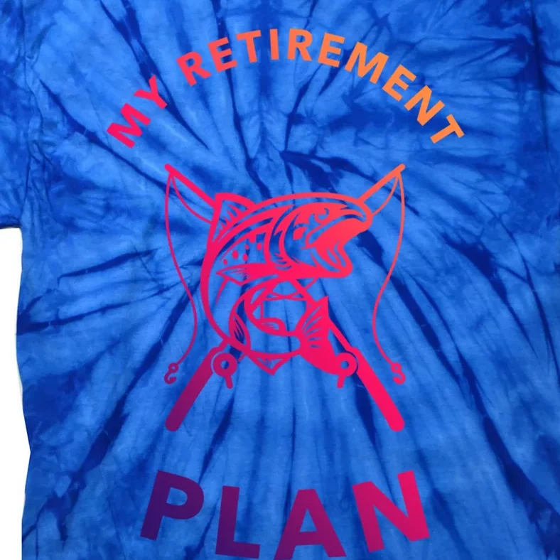 My Retiret Plan Fishing Gift Fisher Humor Joke Gift Tie-Dye T-Shirt