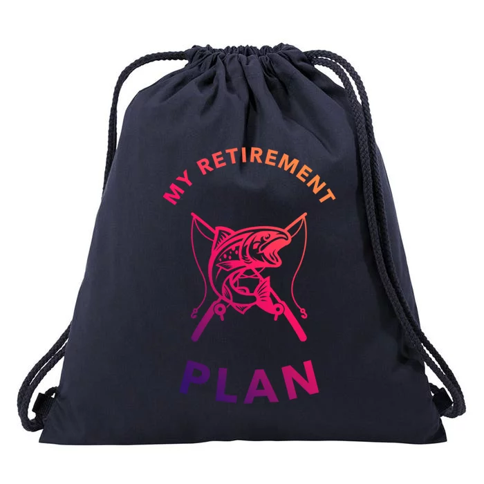 My Retiret Plan Fishing Gift Fisher Humor Joke Gift Drawstring Bag