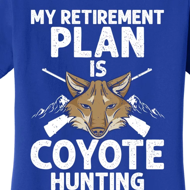 My Retiret Plan Is Coyote Hunting For Coyote Slayer Cute Gift Women's T-Shirt