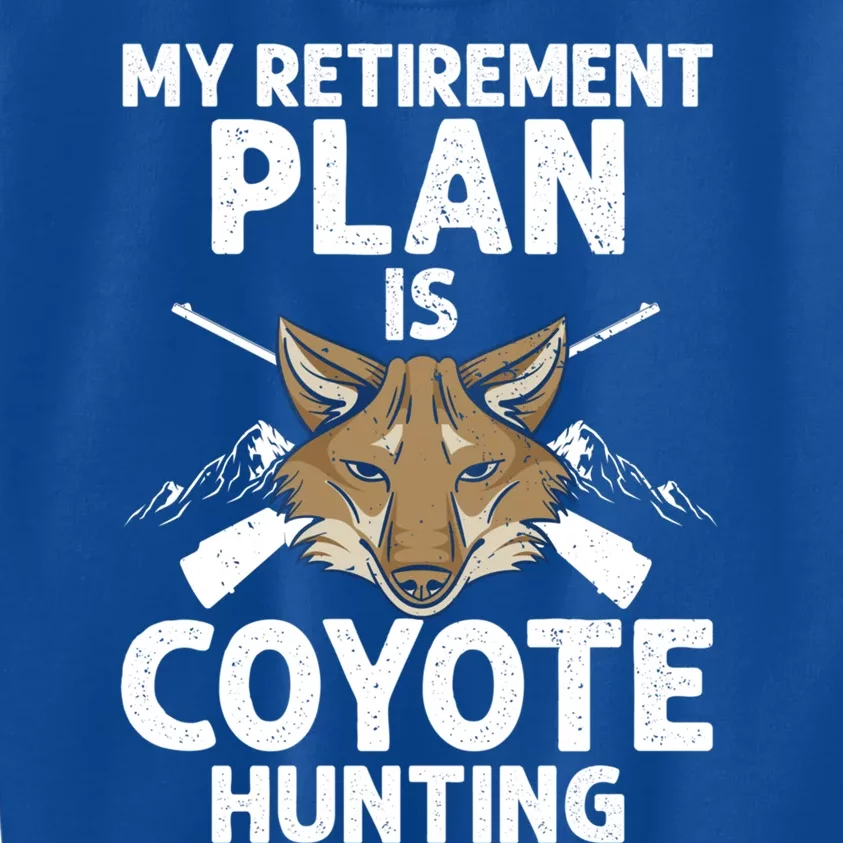 My Retiret Plan Is Coyote Hunting For Coyote Slayer Cute Gift Kids Sweatshirt