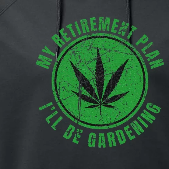 My Retirement Plan Cannabis Weed Marijuana Gardening 2024 Performance Fleece Hoodie