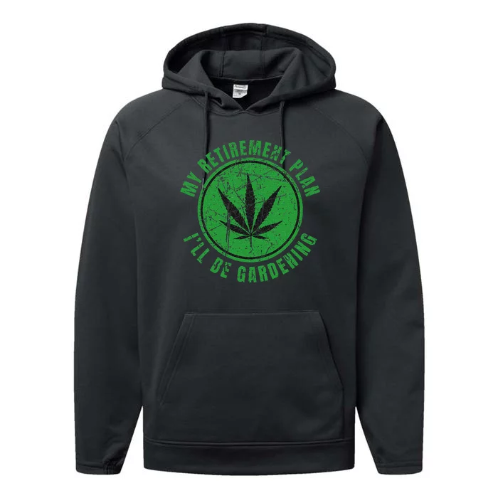 My Retirement Plan Cannabis Weed Marijuana Gardening 2024 Performance Fleece Hoodie