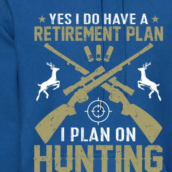 My Retiret Plan Is I Plan On Hunting Funny Gift Premium Hoodie