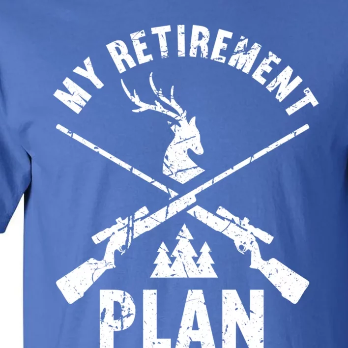 My Retiret Plan Hunting Lover Funny Pensioner Hunting Gift Tall T-Shirt