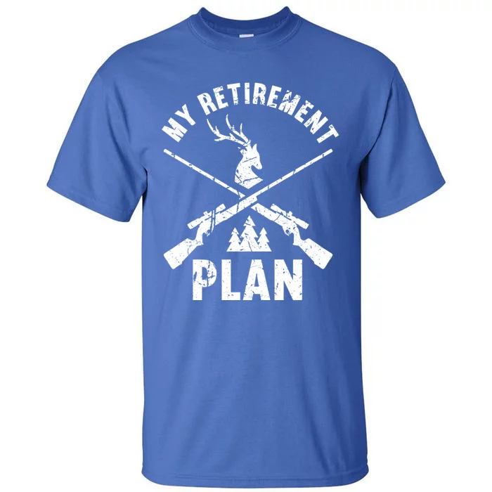 My Retiret Plan Hunting Lover Funny Pensioner Hunting Gift Tall T-Shirt