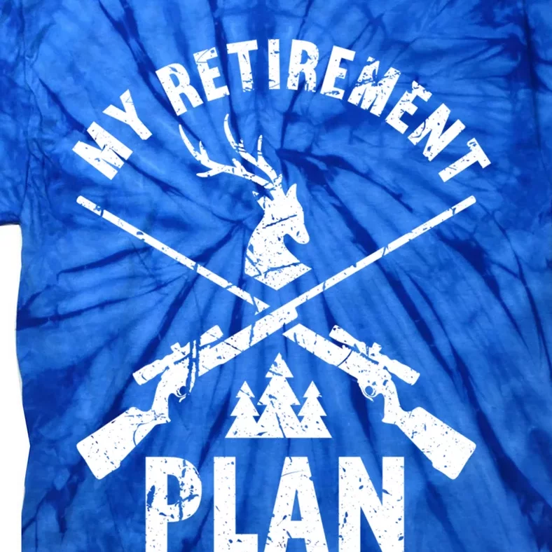 My Retiret Plan Hunting Lover Funny Pensioner Hunting Gift Tie-Dye T-Shirt