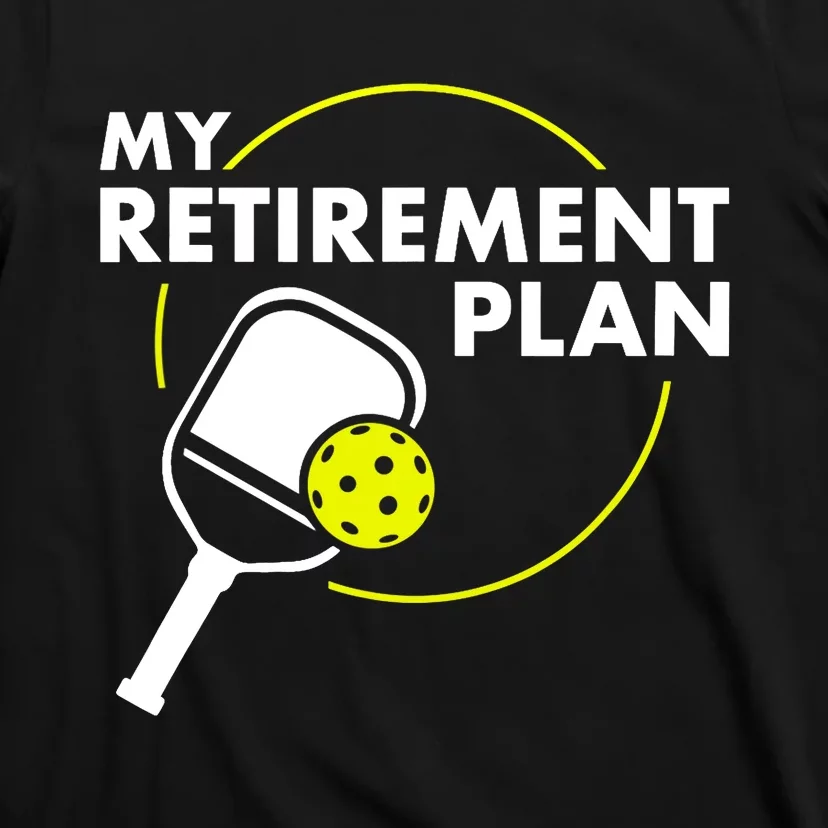 My Retirement Plan Funny Pickleball Slogan Gift T-Shirt