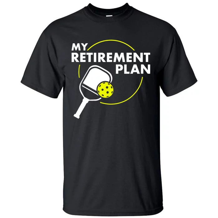 My Retirement Plan Funny Pickleball Slogan Gift Tall T-Shirt