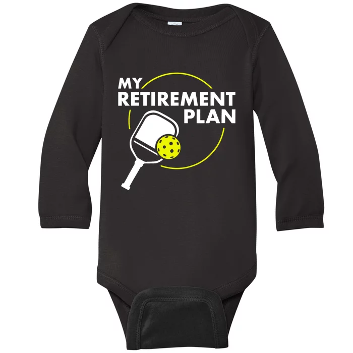 My Retirement Plan Funny Pickleball Slogan Gift Baby Long Sleeve Bodysuit