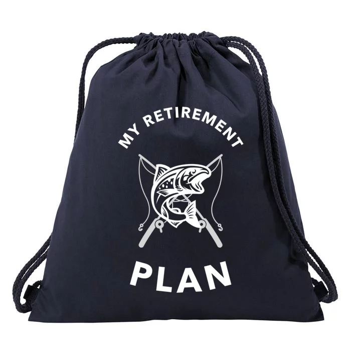 My Retiret Plan Fishing Funny Gift Fisher Humor Joke Cool Gift Drawstring Bag