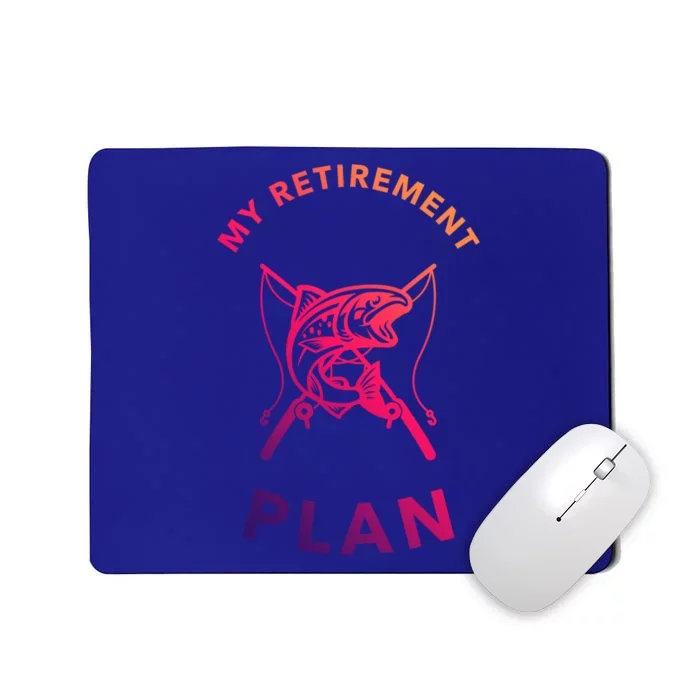 My Retiret Plan Fishing Gift Fisher Humor Joke Gift Mousepad