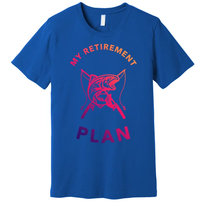 My Retiret Plan Fishing Gift Fisher Humor Joke Gift Premium T-Shirt