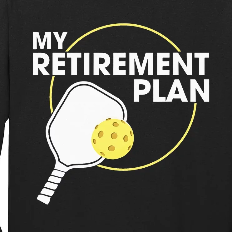 My Retirement Plan Funny Pickleball Lover Tall Long Sleeve T-Shirt