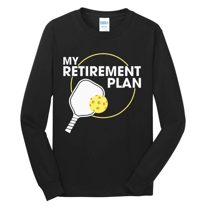 My Retirement Plan Funny Pickleball Lover Tall Long Sleeve T-Shirt