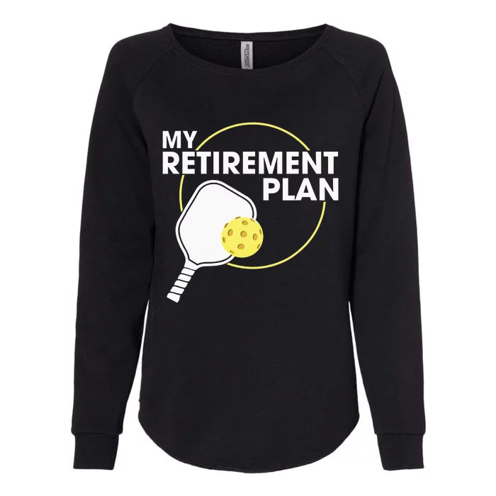 My Retirement Plan Funny Pickleball Slogan Gift Womens California Wash Sweatshirt