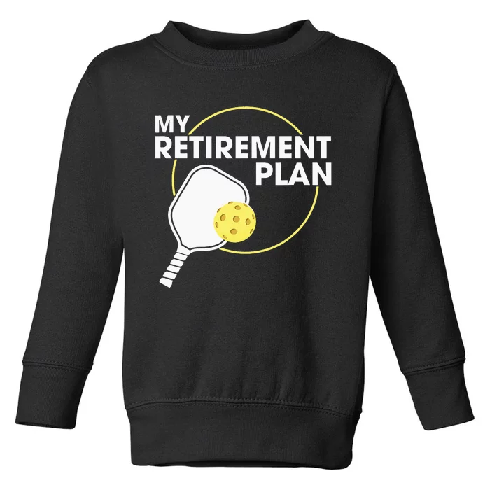 My Retirement Plan Funny Pickleball Slogan Gift Toddler Sweatshirt