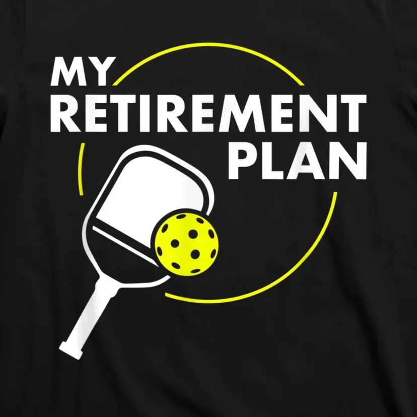 My Retirement Plan Funny Pickleball Slogan Gift T-Shirt