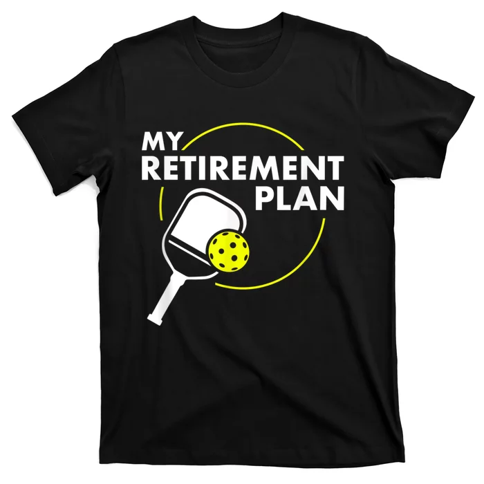 My Retirement Plan Funny Pickleball Slogan Gift T-Shirt