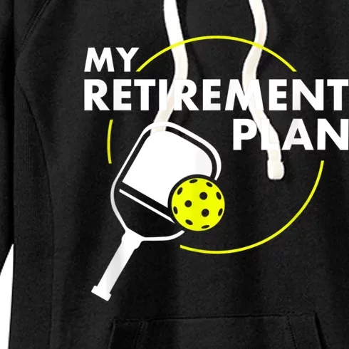 My Retirement Plan Funny Pickleball Slogan Gift Women's Fleece Hoodie