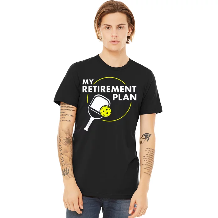 My Retirement Plan Funny Pickleball Slogan Gift Premium T-Shirt