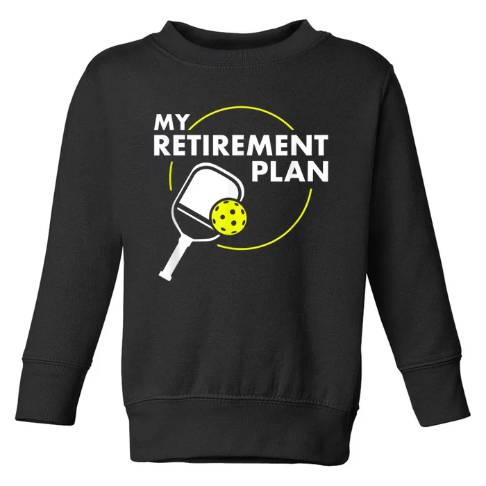 My Retirement Plan Funny Pickleball Slogan Gift Toddler Sweatshirt