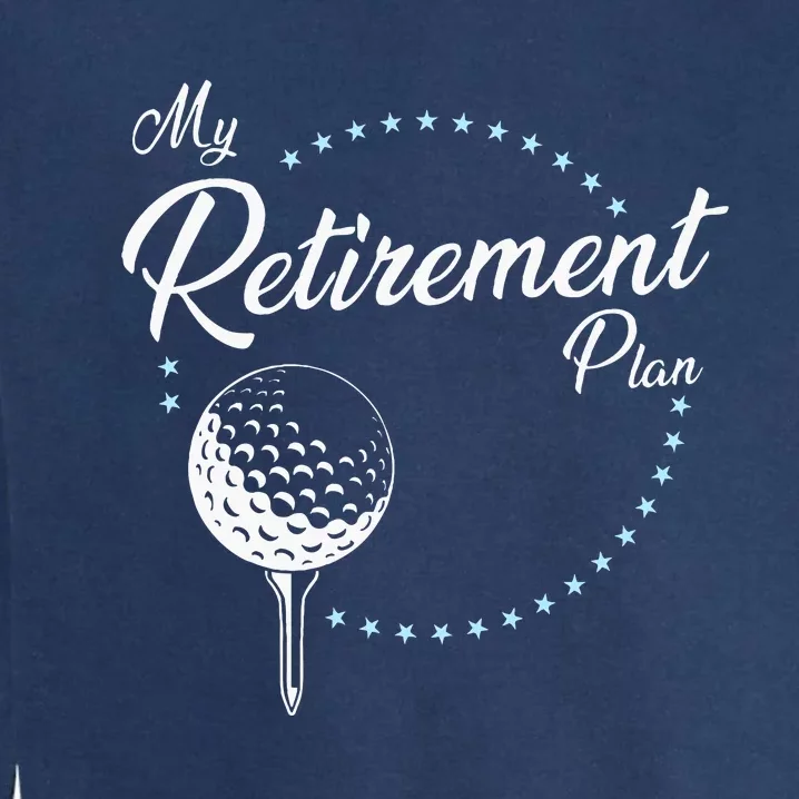 My Retirement Plan Golf Garment-Dyed Sweatshirt