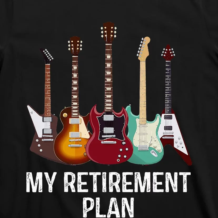 My Retirement Plan Guitar Gift Music Players Guitarist T-Shirt