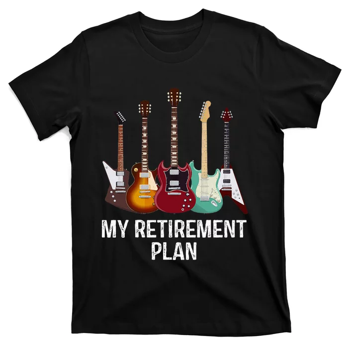 My Retirement Plan Guitar Gift Music Players Guitarist T-Shirt