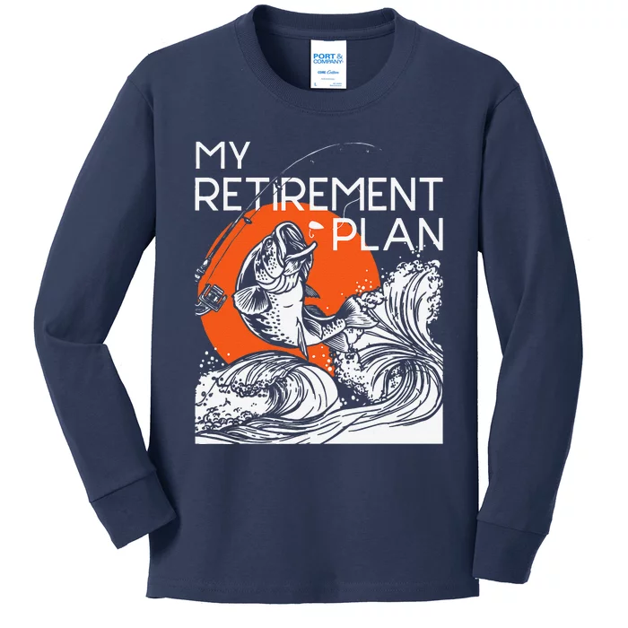 My Retirement Plan Retired Retiree Pension Fishing Fisher Kids Long Sleeve Shirt