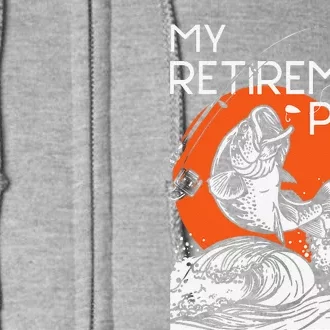 My Retirement Plan Retired Retiree Pension Fishing Fisher Full Zip Hoodie