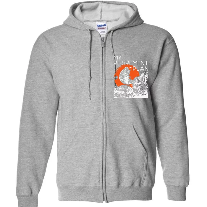 My Retirement Plan Retired Retiree Pension Fishing Fisher Full Zip Hoodie