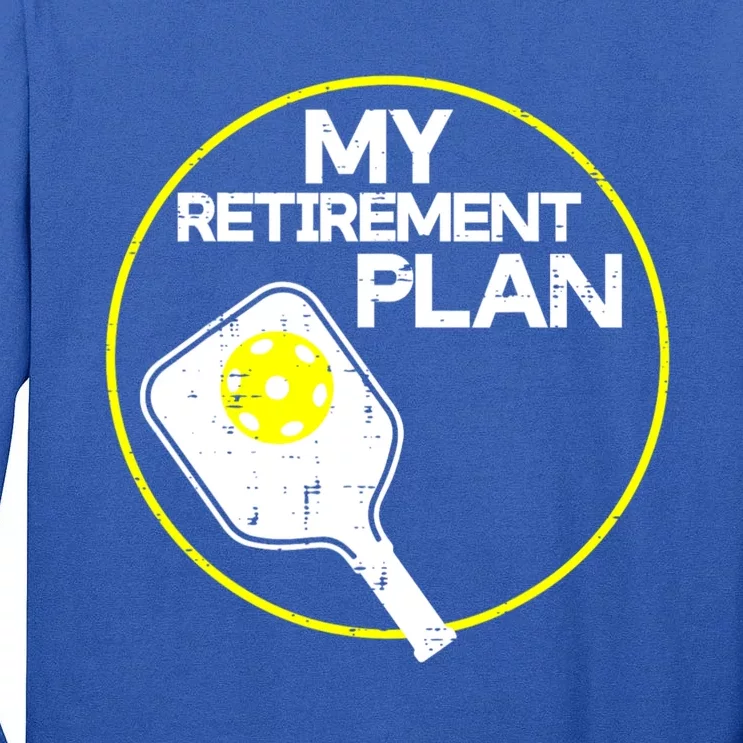 My Retirement Plan Pickleball Funny Pickle Ball Tall Long Sleeve T-Shirt