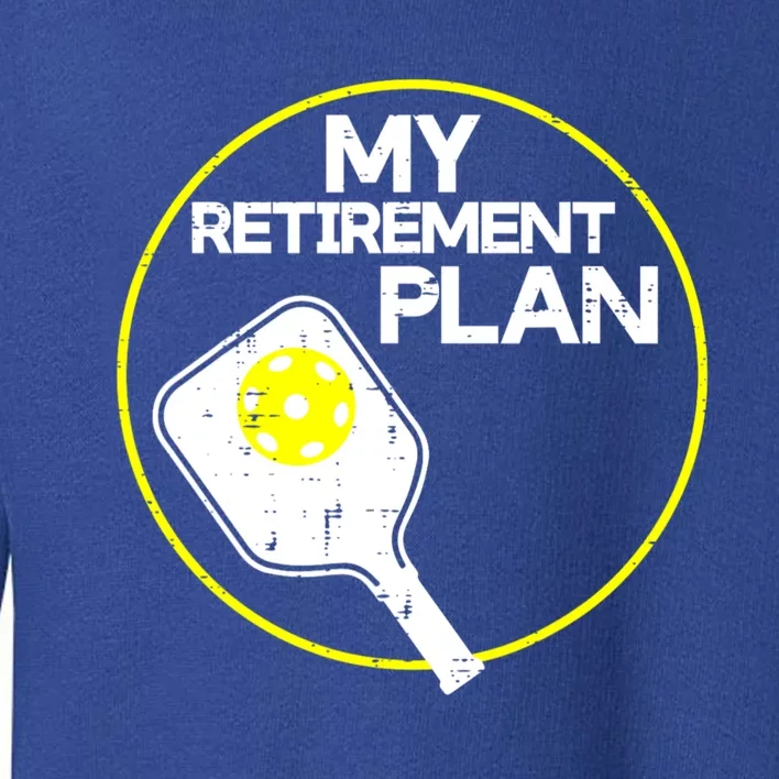 My Retirement Plan Pickleball Funny Pickle Ball Toddler Sweatshirt